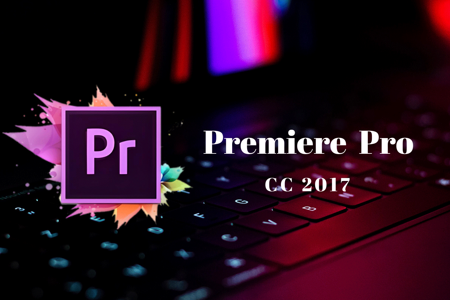 Adobe Premiere Pro CC 2017免费下载及安装教程